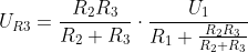 U_{R3}=\frac{R_{2}R_{3}}{R_{2}+R_{3}}\cdot \frac{U_{1}}{R_{1}+\frac{R_{2}R_{3}}{R_{2}+R_{3}}}